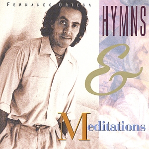 Hymns & Meditations by Fernando Ortega