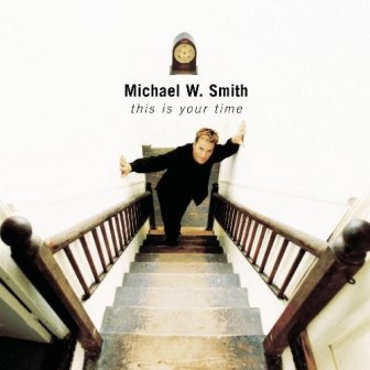 This Is Your Time by Michael W. Smith