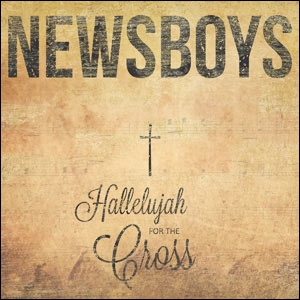 Hallelujah for the Cross by Newsboys