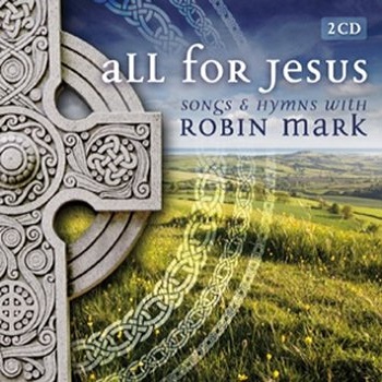 All%20For%20Jesus-%20Song%20%26%20Hymns%20With%20Robin%20Mark