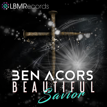 :-) NEW :-) = Beautiful Savior by Ben Acors