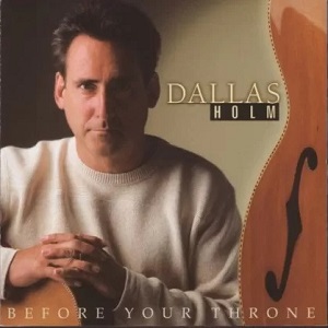 :-) COMING SOON :-) = Before Your Throne by Dallas Holm