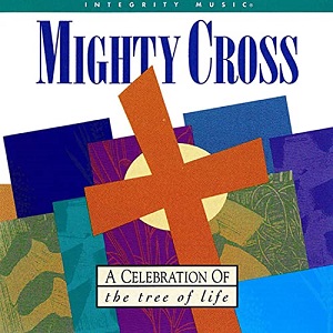 :-) NEW :-) = Mighty Cross (A Celebration of the Tree of Life) by Don Moen
