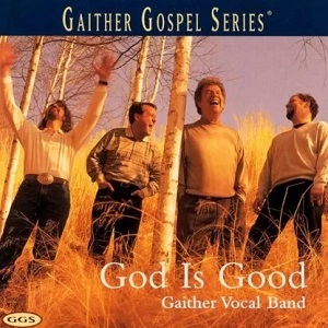 :-) COMING SOON :-) = God Is Good by Gaither Vocal Band