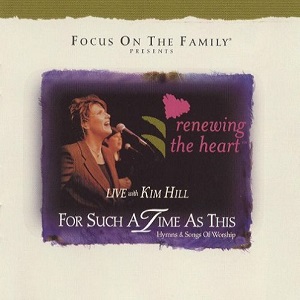 :-) NEW :-) = Renewing The Heart: For Such A Time As This (Live Worship) by Kim Hill
