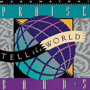 :-) NEW :-) = Tell The World #5 by Maranatha Praise Band