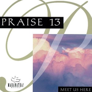 -) NEW :-) = Praise 13: Meet Us Here by Maranatha Singers