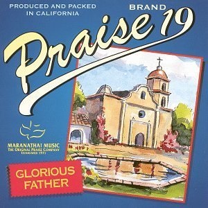 :-) COMING SOON :-) = Praise 19: Glorious Father by Maranatha Singers
