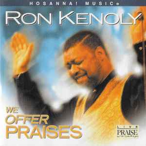 :-) NEW :-) = We Offer Praises by Ron Kenoly