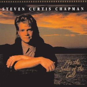 :-) COMING SOON :-) = For the Sake of the Call by Steven Curtis Chapman