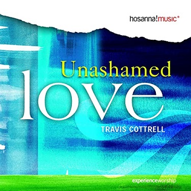 :-) NEW :-) = Unashamed Love by Travis Cottrell